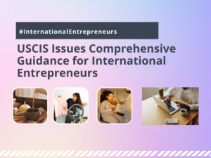 USCIS Offers Comprehensive Guidance on Noncitizen Entrepreneur Pathways to Work in the United States